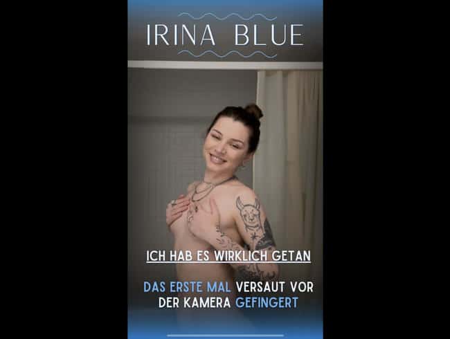 IrinaBlue - Premiere! My 1st time cunt fingers in front of the camera